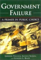 Government Failure: A Primer in Public Choice 1930865201 Book Cover