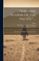 Oakland, "athens Of The Pacific" ...: Also, Facts And Figures Of Alameda County 102263903X Book Cover