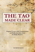 The Tao Made Clear: Original Verses with Plain Commentaries, Deeper Reflections, and Daily Questions (The Accessible Classics: Modernized with Commentary) B0FQCVCLH2 Book Cover