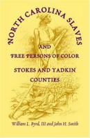 North Carolina Slaves and Free Persons of Color: Stokes and Yadkin Counties 0788418807 Book Cover