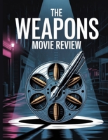The Weapons Movie Review: Ein tiefer Einblick in die Besetzung des Films, das Produktionsdrama und die Romanze, mit der alles begann (German Edition) B0FNR8KYNT Book Cover