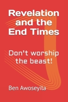 Revelation and the End Times: Don't worship the beast! B08GVCCRCX Book Cover