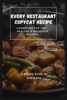 Every Restaurant Copycat Recipe: Cookbook for Fast, Healthy & Delicious Recipes. B0BW23B4C8 Book Cover