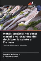 Metalli pesanti nei pesci marini e valutazione dei rischi per la salute a Thrissur (Italian Edition) 6209014399 Book Cover
