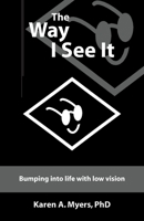 The Way I See It: Bumping Into Life With Low Vision 1412046270 Book Cover