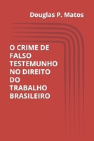 O Crime de Falso Testemunho No Direito Do Trabalho Brasileiro B0BSJFFG5T Book Cover