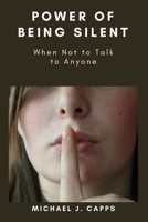 Power of Being Silent: When Not to Talk to Anyone B0CWLPKR5R Book Cover