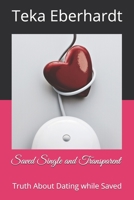 Saved Single and Transparent: Truth About Dating while Saved B08SPFCS8H Book Cover