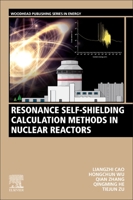 Resonance Self-Shielding Calculation Methods in Nuclear Reactors 0323858724 Book Cover