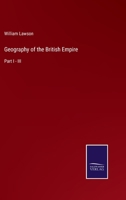 Geography of the British Empire: Part I - III 3752561084 Book Cover