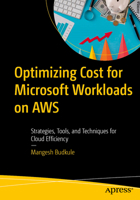 Optimizing Cost for Microsoft Workloads on AWS: Strategies, Tools, and Techniques for Cloud Efficiency B0FDVYPJPQ Book Cover
