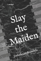 Slay the Maiden 1505822130 Book Cover