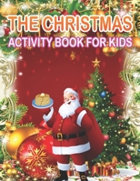 The Christmas Activity Book for Kids: A Creative Holiday Fun and Activity workBook for kids with Brain Sharper Games Maze, Christmas Word Search, Find Differences and Shadow matching, and Color By num 1671372964 Book Cover