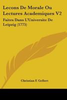 Leçons De Morale Ou Lectures Academiques Faites Dans L'universite De Leipzig 110418494X Book Cover