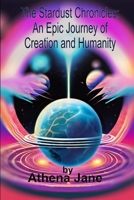 The Stardust Chronicle: An Epic Journey of Creation and Humanity: Stellar Verses: Poetic Echoes of the Universe B0CV4NMHPK Book Cover