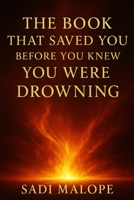 THE BOOK THAT SAVED YOU BEFORE YOU KNEW YOU WERE DROWNING B0FJYNK8D2 Book Cover