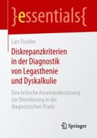 Diskrepanzkriterien in der Diagnostik von Legasthenie und Dyskalkulie: Eine kritische Auseinandersetzung zur Orientierung in der diagnostischen Praxis (essentials) 3658251573 Book Cover