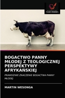 BOGACTWO PANNY MŁODEJ Z TEOLOGICZNEJ PERSPEKTYWY AFRYKAŃSKIEJ: PRAWDZIWE ZNACZENIE BOGACTWA PANNY MŁODEJ 6202929146 Book Cover