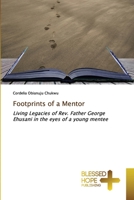 Footprints of a Mentor: Living Legacies of Rev. Father George Ehusani in the eyes of a young mentee 6137893405 Book Cover