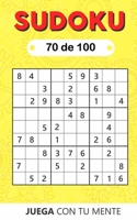 Juega con tu mente: SUDOKU 70 de 100: Colección de 100 diferentes SUDOKUS 9x9 Fáciles, Intermedios y Difíciles para Adultos y para Todos los que ... Entretenida (Sudoku 9x9) B085RV56ZD Book Cover