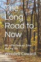 The Long Road to Now: My reflections on time and my life B08R86WB2C Book Cover