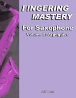 Fingering Mastery for Saxophone: Volume 2: Arpeggios 150012785X Book Cover