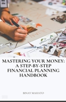 Mastering Your Money: A Step-by-Step Financial Planning Handbook B0CLNQZMT5 Book Cover