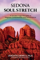 Sedona Soul Stretch: 10 Ancient Principles to Heighten Consciousness and Performance B0FJ7D6YHH Book Cover