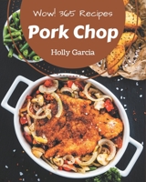 Wow! 365 Pork Chop Recipes: A Highly Recommended Pork Chop Cookbook B08NYHJV68 Book Cover