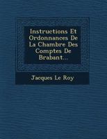 Instructions Et Ordonnances de La Chambre Des Comptes de Brabant... 1249673569 Book Cover
