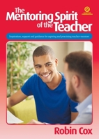 The Mentoring Spirit of the Teacher, Revised: Inspiration, support and guidance for aspiring and practising teacher-mentors 1776552792 Book Cover