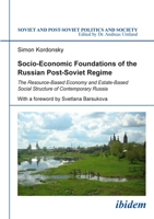 Socio-Economic Foundations of the Russian Post-Soviet Regime: The Resource-Based Economy and Estate-Based Social Structure of Contemporary Russia 3838208757 Book Cover