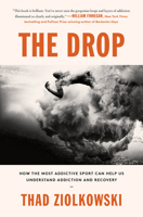 The Drop: How the Most Addictive Sport Can Help Us Understand Addiction and Recovery 006296593X Book Cover