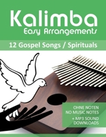 Kalimba Easy Arrangements - 12 Gospel Songs / Spirituals: Ohne Noten - No Music Notes + MP3-Sound Downloads B08P4LXDP3 Book Cover