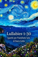 Lullabies 1-30 Spartiti per Pianoforte Solo di Dario Gatto (Italian Edition) B0H3KQ4P2V Book Cover
