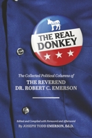 The Real Donkey:: The Collected Political Columns of the Reverend Dr. Robert C. Emerson 1667856243 Book Cover