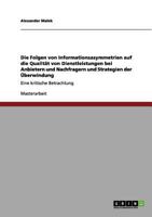 Die Folgen von Informationsasymmetrien auf die Qualität von Dienstleistungen bei Anbietern und Nachfragern und Strategien der Überwindung: Eine kritische Betrachtung 365613295X Book Cover