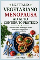 RICETTARIO VEGETARIANO MENOPAUSA AD ALTO CONTENUTO PROTEICO: Ricette ricche di proteine per aiutare a mantenere muscoli, forza e salute metabolica (Italian Edition) B0HDJWM1Z1 Book Cover