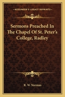 Sermons Preached In The Chapel Of St. Peter's College, Radley 0548298939 Book Cover
