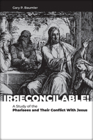 Irreconcilable: A Study of the Pharisees and Their Conflict with Jesus 081003171X Book Cover