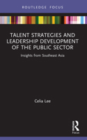 Talent Strategies and Leadership Development of the Public Sector: Insights from Southeast Asia 1032053208 Book Cover