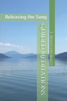 Guided Meditations: Releasing the Song 1658831888 Book Cover