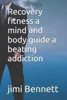 Recovery fitness a mind and body guide a beating addiction B0F2MFTDJS Book Cover