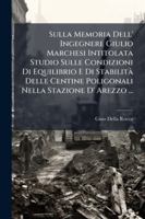 Sulla Memoria Dell' Ingegnere Giulio Marchesi Intitolata Studio Sulle Condizioni Di Equilibrio E Di Stabilità Delle Centine Poligonali Nella Stazione D' Arezzo ...: Osservazioni 1144783615 Book Cover