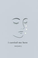 I carried me here B0FH2M2DV4 Book Cover