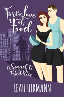 For the Love of Food: A Sequel to Fried Rice 1737967715 Book Cover