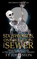 Six Swords, One Skeleton, and a Sewer: Prequel to The Horrors of Bond Trilogy 1484964071 Book Cover