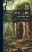 The Museum: A Manual of the Housing and Care of Art Collections 1019429070 Book Cover