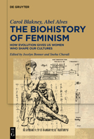 The Biohistory of Feminism: How Evolution Gives Us Women Who Shape Our Cultures 3119148601 Book Cover