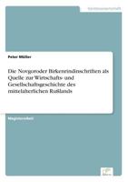 Die Novgoroder Birkenrindinschriften ALS Quelle Zur Wirtschafts- Und Gesellschaftsgeschichte Des Mittelalterlichen Russlands 3838623479 Book Cover